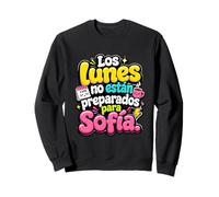 Los lunes no están preparados Para Sofía Humor Frase Sweatshirt