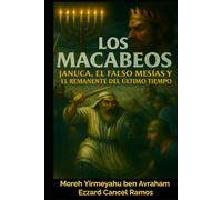 Los Macabeos: “Janucá, el Falso Mesías y el Remanente del Último Tiempo”