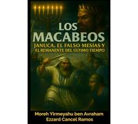 Los Macabeos: “Janucá, el Falso Mesías y el Remanente del Último Tiempo”