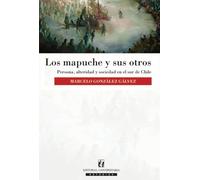 Los mapuche y sus otros: Persona, alteridad y sociedad en el sur de Chile