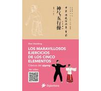Los maravillosos ejercicios de los cinco elementos: Clásicos del qigong