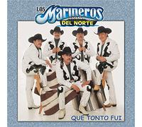 Los Marineros Del Norte - Que Tonto Fui