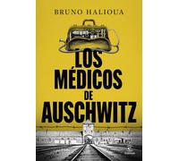 Los médicos de Auschwitz: La historia de los ejecutores de la Solución Final