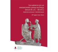 Los médicos en las inscripciones latinas de Italia (siglos II a.C.-III d.C.): aspectos sociales y profesionales