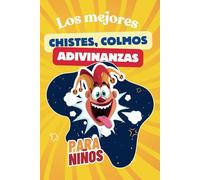 Los mejores chistes, adivinanzas y colmos para niños: Diversión asegurada en cada página, un libro con ilustraciones a todo color