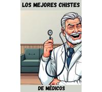 Los Mejores Chistes De Médicos: El Regalo Perfecto Para Un Médico (Navidad, Cumpleaños, Etc.)