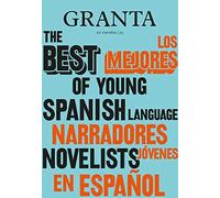 Los Mejores Narradores Jóvenes En Español / Granta: The Best Of Young Spanish-Language Novelists