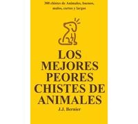 Los Mejores Peores Chistes De Animales. 300 Chistes De Animales, Buenos, Malos, Cortos Y Largos