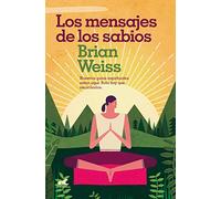 Los mensajes de los sabios: Nuestros guías espirituales están aquí. Solo hay que escucharlos