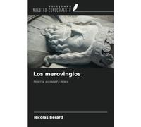 Los merovingios: Historia, sociedad y mitos