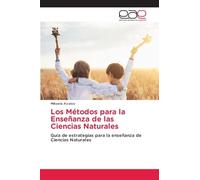 Los Métodos para la Enseñanza de las Ciencias Naturales: Guía de estrategias para la enseñanza de Ciencias Naturales