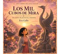 Los mil cubos de Mira: Un Cuento Ilustrado e Inspirador sobre la Paciencia, la Práctica y la Maestría - Aprender que las Grandes Cosas Llevan Tiempo, para Niños de 4 a 8 Años