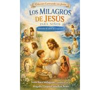 Los Milagros de Jesús para niños: Historias de amor, fe y esperanza que transforman el corazón