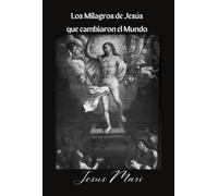 Los Milagros de Jesús que cambiaron el Mundo: Los Milagros de Jesús