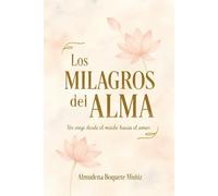 Los Milagros del Alma: Un viaje desde el miedo hacia el amor