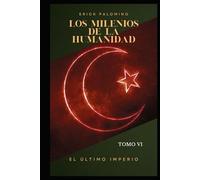 LOS MILENIOS DE LA HUMANIDAD: EL ÚLTIMO IMPERIO
