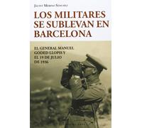 Los militares se sublevan en Barcelona: El general Manuel Goded Llopis y el 19 de julio de 1936