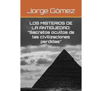 LOS MISTERIOS DE LA ANTIGUEDAD: “Secretos ocultos de las civilizaciones perdidas”
