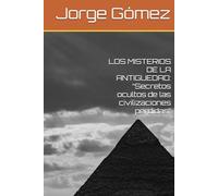 LOS MISTERIOS DE LA ANTIGUEDAD: “Secretos ocultos de las civilizaciones perdidas”