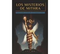 Los Misterios de Mithra: Los secretos sagrados del Alma - Colección: Ecos de la Gnosis Vol. V - Teosofía, Ocultismo e Historia de la Religión