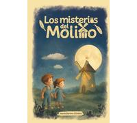 Los Misterios del Molino: Una aventura infantil de misterio, amistad y valores familiares