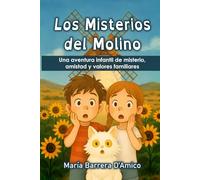 Los Misterios del Molino: Una aventura infantil de misterio, amistad y valores familiares