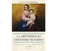 Los Misterios del Santísimo Rosario: Según las visiones de Ana Catalina Emmerick (Ilustrado)