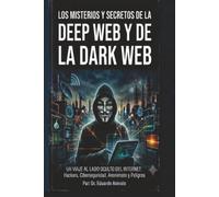LOS MISTERIOS Y SECRETOS DE LA DEEP WEP Y DE LA DARK WEP
