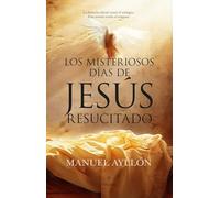 Los misteriosos días de Jesús Resucitado/ The mysterious days of the risen Jesus