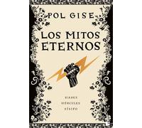 Los mitos eternos: Incluye: Hades, el dios menos malo; Hércules, el héroe que no quiso serlo; Sísifo, el hombre que engañó a la muerte; Breve bestiario de la mitología griega