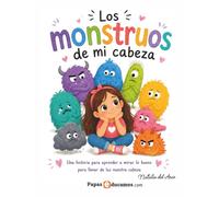 Los monstruos de mi cabeza: Una historia para aprender a mirar lo bueno y llenar de luz nuestra cabeza