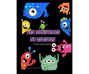 Los Monstruos no Asustan: Mi Mundo de Colores. Libro de Actividades Creativas