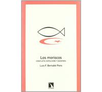 Los Moriscos: Conflicto, Expulsion y Diaspora