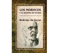 Los moriscos y el racismo de estado: Creación, persecución y deportación (1499 - 1612)