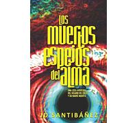 Los Muertos Espejos Del Alma: Una Loca Aventura Del Sicario Del Cielo Y Su Madre Muerta