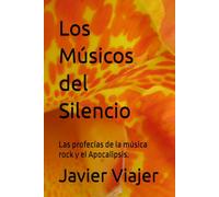 Los Músicos del Silencio: Las profecías de la música rock y el Apocalipsis.