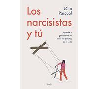 Los narcisistas y tú: Aprende a gestionarlos en todos los ámbitos de tu vida