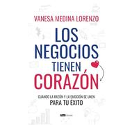 Los negocios tienen Corazón: Cuando la razón y la emoción se unen para tu éxito