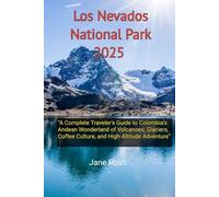 Los Nevados National Park 2025: “A Complete Traveler’s Guide to Colombia’s Andean Wonderland of Volcanoes, Glaciers, Coffee Culture, and High-Altitude Adventure”
