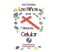 Los Niños en el Ministerio Celular: Discipulando a la Futura Generación, ¡Ya!