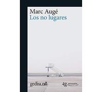 Los no lugares / Non-Places: Espacios Del Anonimato: Una Antropologia De La Sobremodernidad