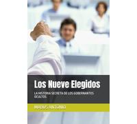 Los Nueve Elegidos: LA HISTORIA SECRETA DE LOS GOBERNANTES OCULTOS