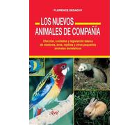 Los Nuevos Animales de Compañía: Elección, cuidados y legislación básica de roedores, aves, reptiles y otros pequeños animales domésticos