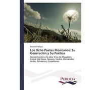 Los Ocho Poetas Mexicanos: Su Generación Y Su Poética
