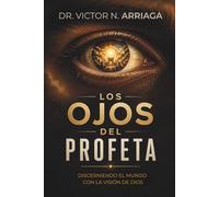 LOS OJOS DEL PROFETA: Discerniendo el Mundo con la Visión de Dios