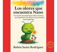 Los olores que encuentra Nano: Un cuento sensorial para niños curiosos que descubren los olores y los recuerdos que despiertan