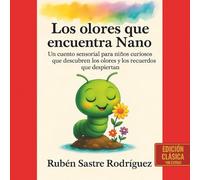 Los olores que encuentra Nano: Un cuento sensorial para niños curiosos que descubren los olores y los recuerdos que despiertan: Edición Clásica sin extras