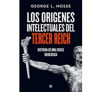Los orígenes intelectuales del Tercer Reich: Historia de una crisis ideológica