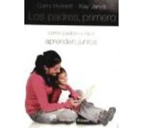 Los Padres, Primero: Cómo Padres E Hijos Aprenden Juntos - Burnett, Garry, Jarvis, Kay Burnett, Garry, Jarvis, Kay (Auteur)