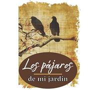 Los Pájaros De Mi Jardín: Ideal Para Aves De Jardín Regalo Perfecto Para Cualquier Amante De La Naturaleza Ideal Para El Naturalista Aficionado O Profesional Dimensiones 7x10" (17,8x25,4 Cm) C